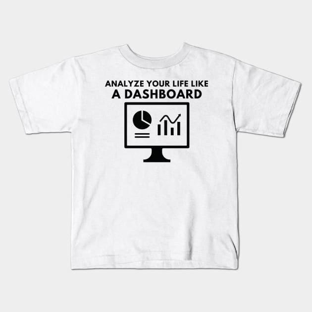 Analyze your life like a dashboard Kids T-Shirt by ibra4work